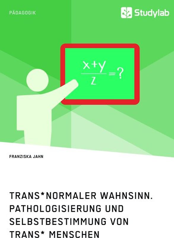 Trans*normaler Wahnsinn. Pathologisierung und Selbstbestimmung von trans* Menschen