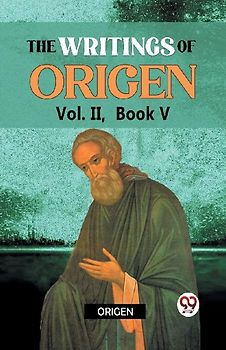 The writings of Origen Vol. II,  Book V