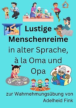 Lustige Menschenreime in alter Sprache, à la Oma und Opa zur Wahrnehmungsübung von Adelheid Fink