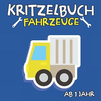 Kritzelbuch ab 1 jahr Fahrzeuge: Bagger Traktoren Feuerwehr Trecker Kipper Busse | Mein erstes Malbuch mit 60 Niedlichen Motiven für kleinkind