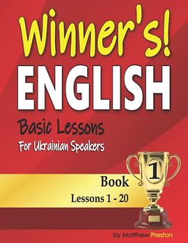 Winner’s English - Basic Lessons For Ukrainian Speakers - Book 1: Lessons 1 - 20 (Winner's English - Basic English Lessons For Ukrainian Speakers)