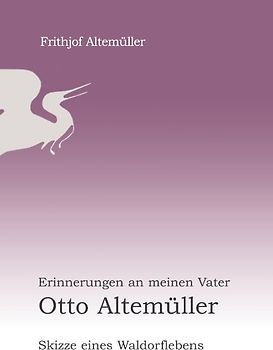 Erinnerungen an meinen Vater Otto Altemüller