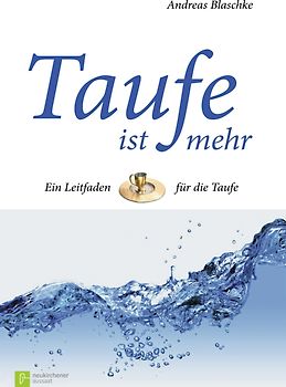 Taufe ist mehr. Ein Leitfaden für die Taufe