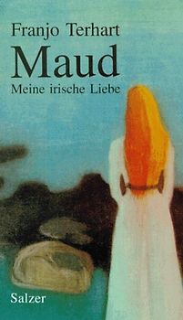 Maud. Meine irische Liebe. Nach einer wahren Begebenheit