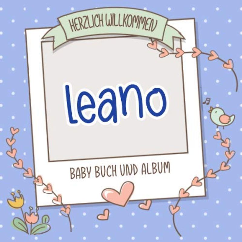 Herzlich Willkommen Leano - Baby Buch und Album: Personalisiertes Babybuch und Babyalbum, Geschenk zu Schwangerschaft und Geburt, Baby Name auf dem Cover