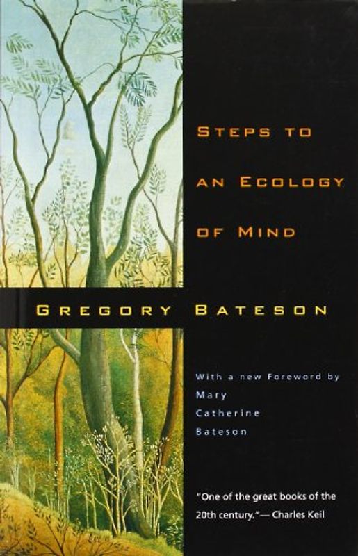 Steps to an Ecology of Mind: Collected Essays in Anthropology, Psychiatry, Evolution and Epistemology - Gregory Bateson