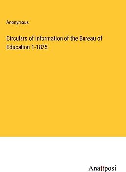 Circulars of Information of the Bureau of Education 1-1875