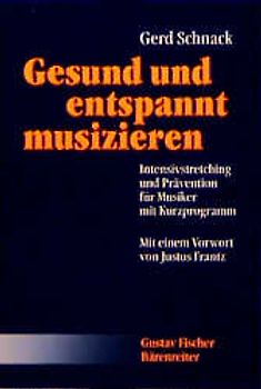 Gesund und entspannt musizieren. Intensivstretching und Prävention für Musiker mit Kurzprogramm am Instrument