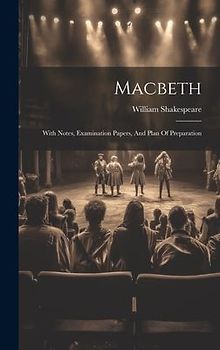 Macbeth: With Notes, Examination Papers, And Plan Of Preparation