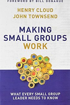 Making Small Groups Work: What Every Small Group Leader Needs to Know - Cloud, Henry