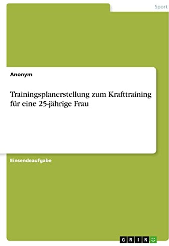 Trainingsplanerstellung zum Krafttraining für eine 25-jährige Frau