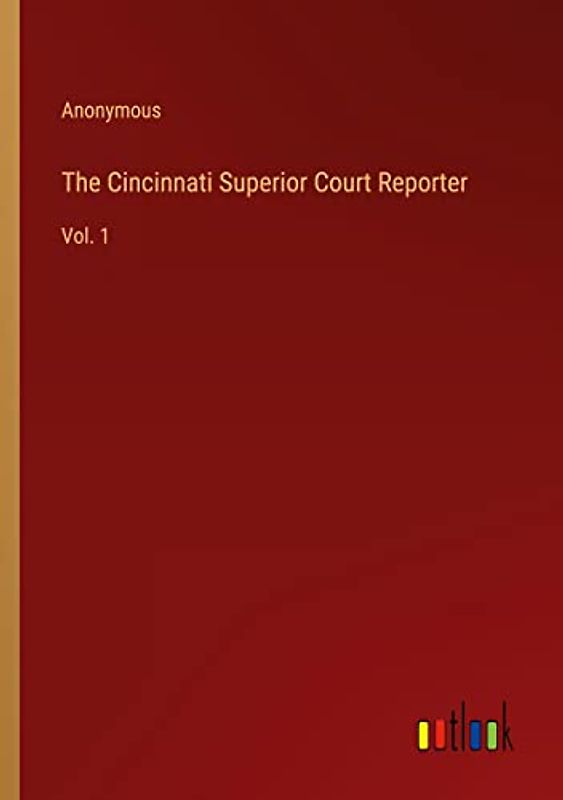 The Cincinnati Superior Court Reporter: Vol. 1