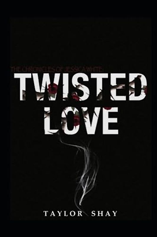The Chronicles of Jessica White: Twisted Love, Vl.1