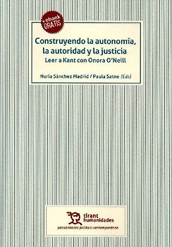 Construyendo la autonomía, la autoridad y la justicia : leer a Kant con Onora O'Neill