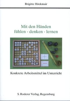 Mit den Händen fühlen - denken - lernen Konkrete Arbeitsmittel für den Unterricht