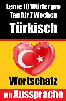 Türkisch-Vokabeltrainer: Lernen Sie 7 Wochen lang täglich 10 Türkische Wörter | Die Tägliche Türkische Herausforderung