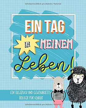 Ein Tag in meinem Leben: Ein Tagebuch und Gewohnheits- Tracker für Kinder