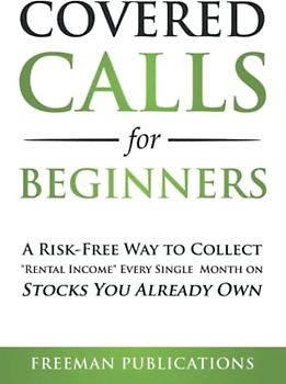 Covered Calls for Beginners: A Risk-Free Way to Collect "Rental Income" Every Single Month on Stocks You Already Own (Options Trading for Beginners, Band 1)