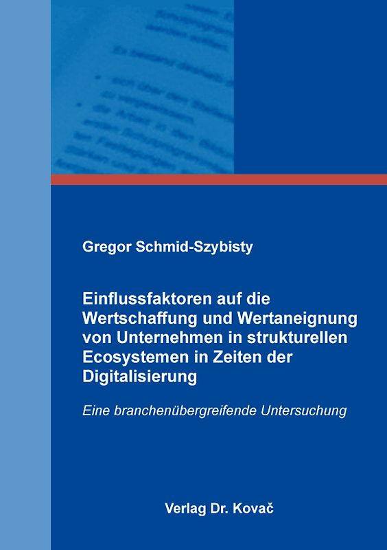 Einflussfaktoren auf die Wertschaffung und Wertaneignung von Unternehmen in strukturellen Ecosystemen in Zeiten der Digitalisierung