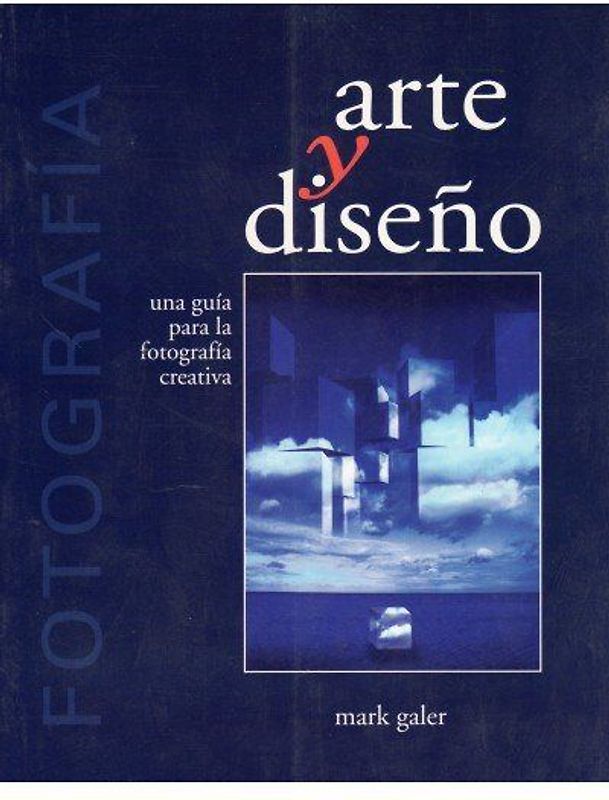 Fotografía, arte y diseño : una guía para la fotografía creativa