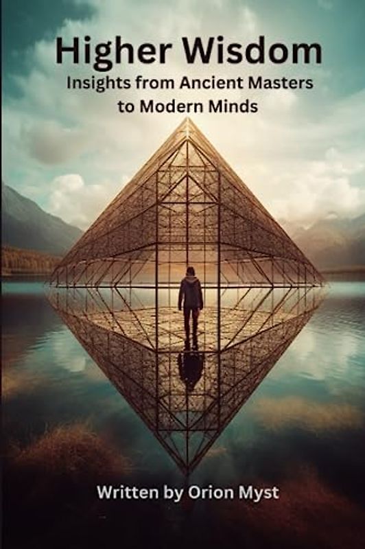 Higher Wisdom: Insights from Ancient Masters to Modern Minds