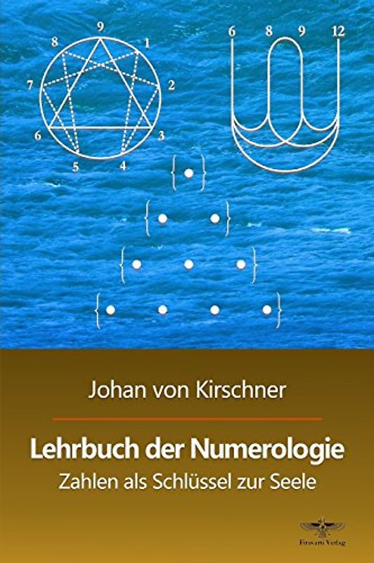 Lehrbuch der Numerologie: Zahlen als Schlüssel zur Seele (Philosophische Praxis des Inneren Kreises) - von Kirschner, Johan