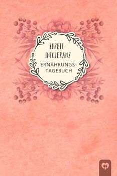 Sorbitintoleranz Ernährungstagebuch: Sorbit Tagebuch zum Ausfüllen und Zuordnen von Beschwerden bei Unverträglichkeit, Sorbit Intoleranz, ... und bei Glucitol Allergie