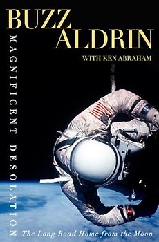 Magnificent Desolation: The Long Journey Home from the Moon - Aldrin, Buzz