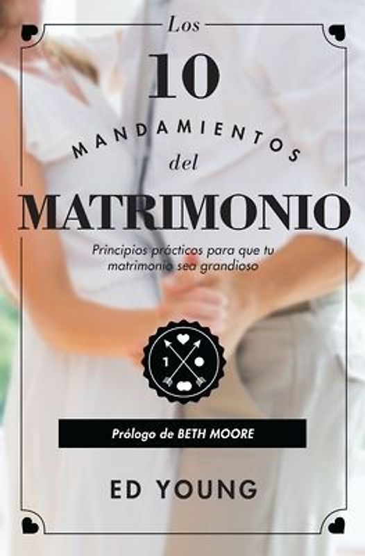 Los 10 Mandamientos del Matrimonio: Claves Prácticas Para Un Amor Duradero Y Un Matrimonio Feliz Versión Revisada Spanish Edition
