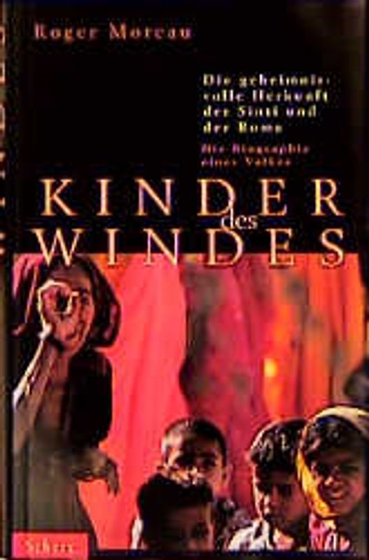 Kinder des Windes. Die geheimnisvolle Herkunft der Sinti und der Roma. Die Biographie eines Volkes