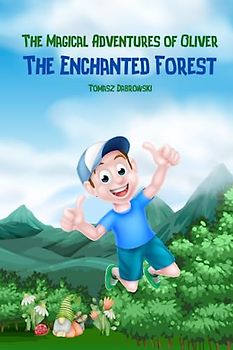 The Magical Adventures of Oliver: The Enchanted Forest. A Novel for Kids