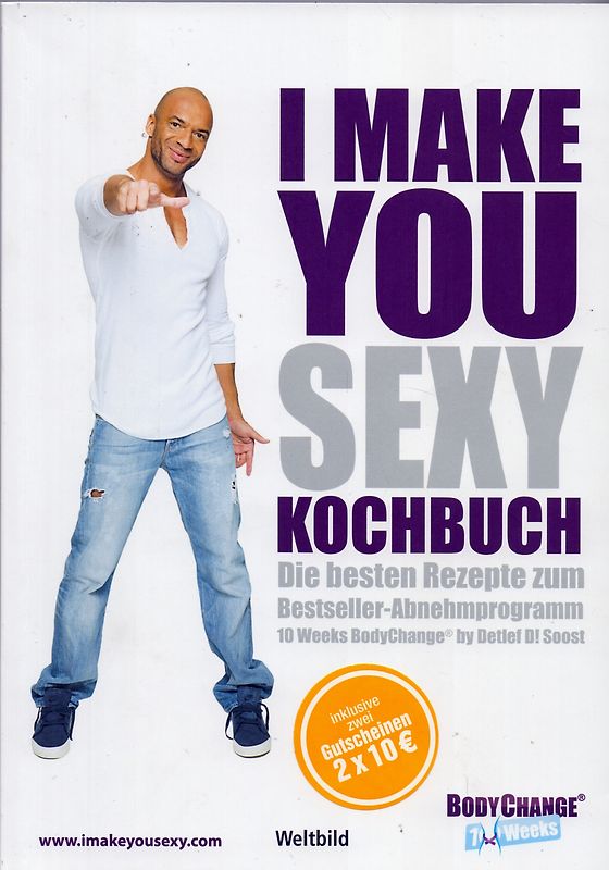 I make you sexy Kochbuch: Die besten Rezepte zum Bestseller Abnehmprogramm 10 Weeks BodyChange® - Detlef D! Soost [Broschiert, Weltbild]