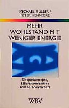 Mehr Wohlstand mit weniger Energie. Einsparkonzepte, Effizienzrevolution, Solarwirtschaft
