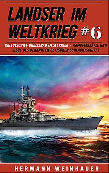 Landser im Weltkrieg 6: Kriegsschiff Gneisenau im Seekrieg