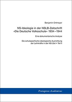 Die schulspezifische ideologische Ausrichtung der Lehrkräfte in der NS-Zeit / Teil II: NS-Ideologie in der NSLB-Zeitschrift »Die Deutsche Volksschule« 1934-1944