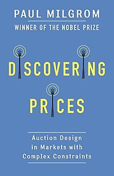 Discovering Prices - Auction Design in Markets with Complex Constraints (Kenneth J. Arrow Lecture)