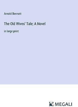 The Old Wives' Tale; A Novel
