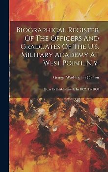 Biographical Register Of The Officers And Graduates Of The U.s. Military Academy At West Point, N.y.: From Its Establishment, In 1802, To 1890