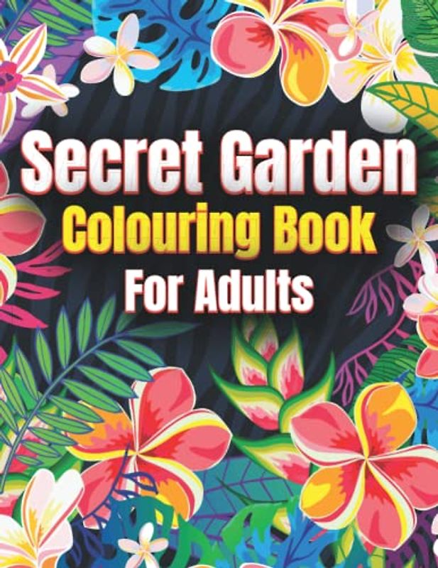 Secret Garden Colouring Book for Adults: Beautiful Scenes for Hours of Colouring for Adults & Seniors