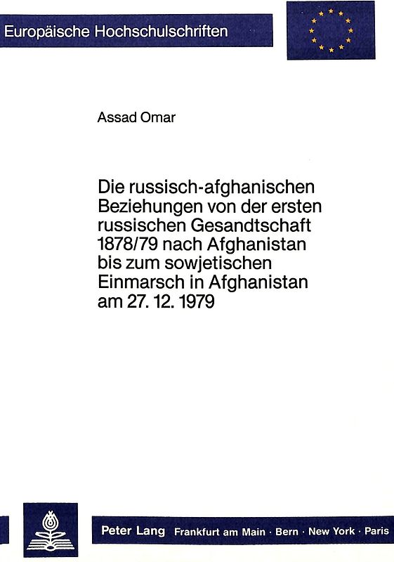 Die russisch-afghanischen Beziehungen von der ersten russischen Gesandtschaft 1878/79 nach Afghanistan bis zum sowjetischen Einmarsch in Afghanistan am 27.12.1979