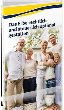Das Erbe rechtlich und steuerlich optimal gestalten