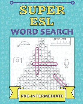 Super ESL Word Search: Pre-Intermediate: More puzzle fun to boost your English vocabulary and spelling (ESL Word Search Puzzles)