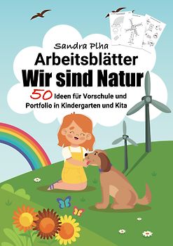 KitaFix-Kreativ: Arbeitsblätter Wir sind Natur (50 Ideen für Vorschule und Portfolio in Kindergarten und Kita)