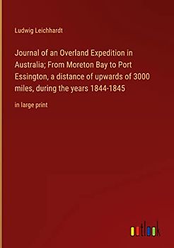 Journal of an Overland Expedition in Australia; From Moreton Bay to Port Essington, a distance of upwards of 3000 miles, during the years 1844-1845: in large print