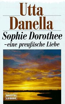 Sopie Dorothee. Eine preussische Geschichte