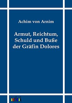 Armut, Reichtum, Schuld und Buße der Gräfin Dolores