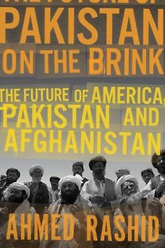 Pakistan on the Brink: The Future of America, Pakistan, and Afghanistan - Rashid, Ahmed
