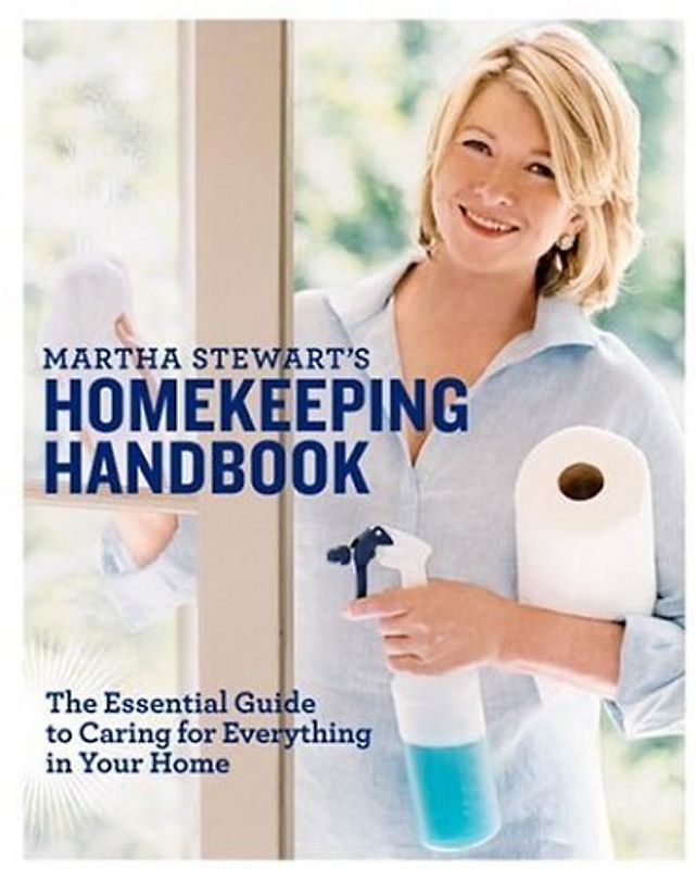 Martha Stewart's Homekeeping Handbook: The Essential Guide to Caring for Everything in Your Home - Martha Stewart