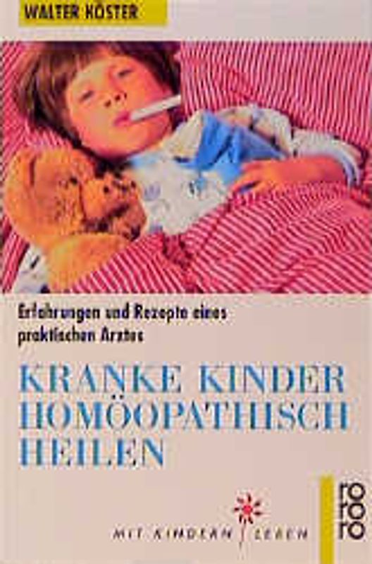 Kranke Kinder homöopathisch heilen. Erfahrungen und Rezepte eines praktischen Arztes