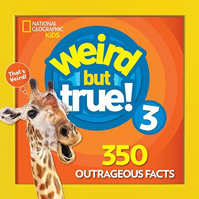 Weird But True 3: Expanded Edition: 350 Outrageous Facts